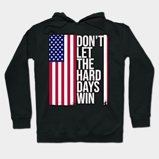 American Flag Don't Let the Hard Days Win Hoodie